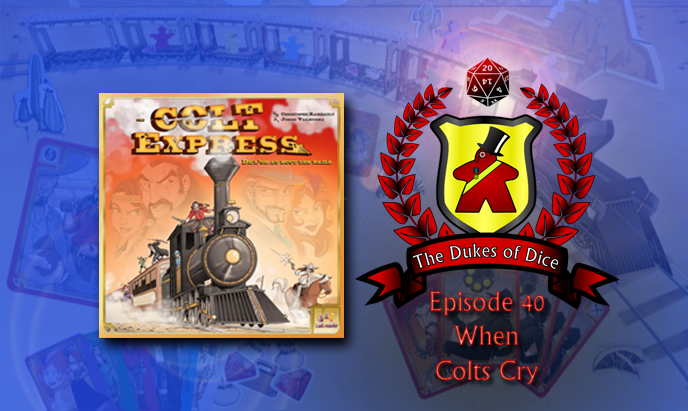 Dukes of Dice - Ep. 40 - When Colts Cry